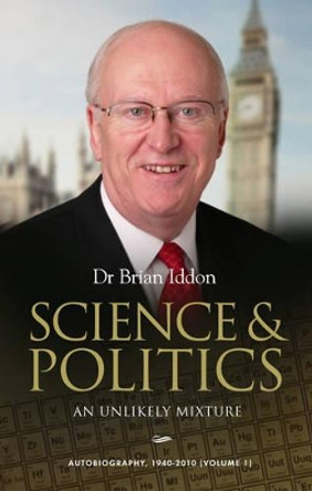 Science & Politics: An Unlikely Mixture: Volume 1 by Dr. Brian Iddon 9781861513649
