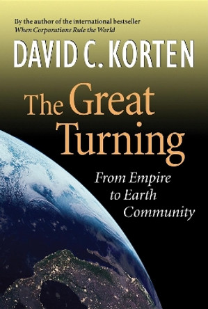 Great Turning: From Empire to Earth Community by David C. Korten 9781887208086
