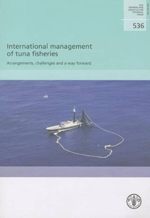 International Management of Tuna Fisheries: Arrangements, Challenges and a Way Forward by Matthias Halwart 9789251065112