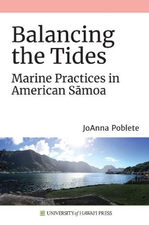 Balancing the Tides: Marine Practices in American Samoa by JoAnna Poblete 9780824879686