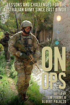 On Ops: Lessons and Challenges for the Australian Army since East Timor by Tom Frame 9781742235097