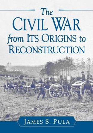 The Course and Context of the American Civil War by James S. Pula 9781476674117