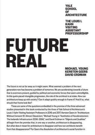 Future Real: Louis I. Kahn Visiting Assistant Professorship 08 by Michael Young 9781945150838