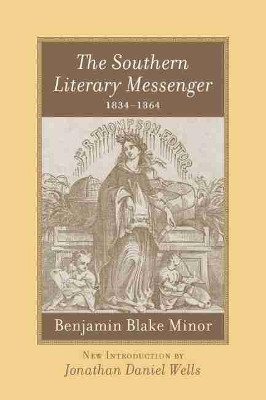 The Southern Literary Messenger, 1834-1864: Benjamin Blake Minor by Benjamin B. Minor 9781570036712