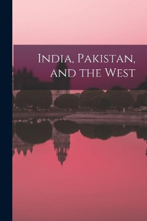 India, Pakistan, and the West by Anonymous 9781014321626
