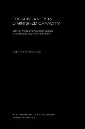 From Insanity to Diminished Capacity: Mental Illness and Criminal Excuse in Contemporary American Law by Henry F. Fradella 9781933146317