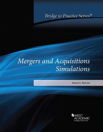 Mergers and Acquisitions Simulations: Bridge to Practice by Stacey L. Bowers 9781684672325