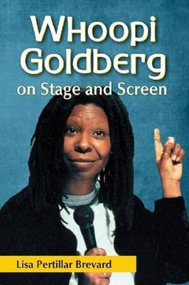 Whoopi Goldberg on Stage and Screen by Lisa Pertillar Brevard 9780786468874