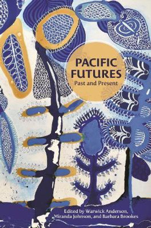 Pacific Futures: Past and Present by Warwick Anderson 9780824884307