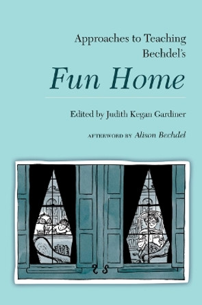 Approaches to Teaching Bechdel's Fun Home by Judith Kegan Gardiner 9781603293587