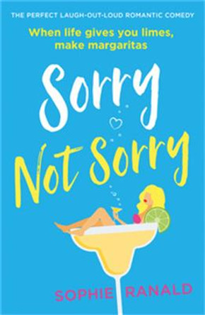 Sorry Not Sorry: The perfect laugh out loud romantic comedy by Sophie Ranald