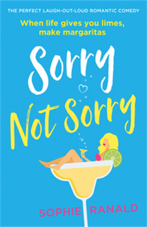 Sorry Not Sorry: The perfect laugh out loud romantic comedy by Sophie Ranald