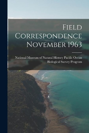 Field Correspondence November 1963 by National Museum of Natural History (U 9781014548153