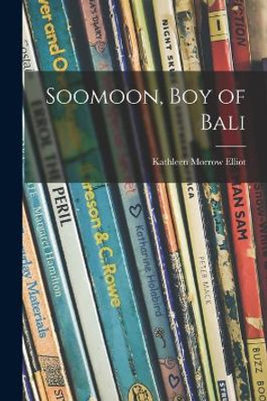 Soomoon, Boy of Bali by Kathleen Morrow 1897-1940 Elliot 9781014613158