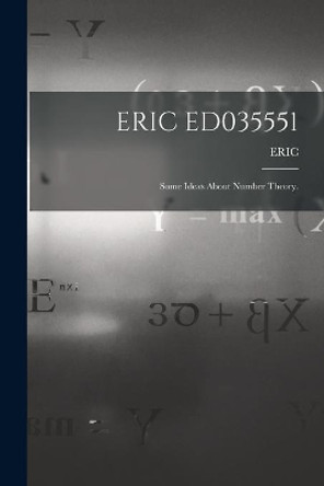 Eric Ed035551: Some Ideas About Number Theory. by Eric 9781014701008