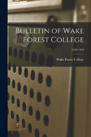 Bulletin of Wake Forest College; 1958-1959 by Wake Forest College 9781014634344