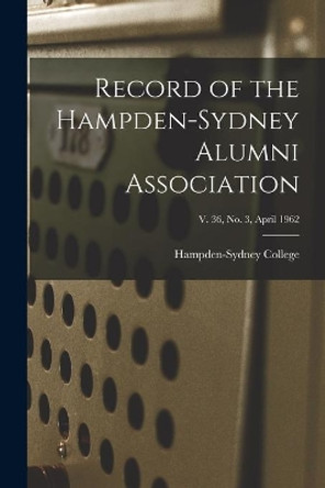 Record of the Hampden-Sydney Alumni Association; v. 36, no. 3, April 1962 by Hampden-Sydney College 9781014645067