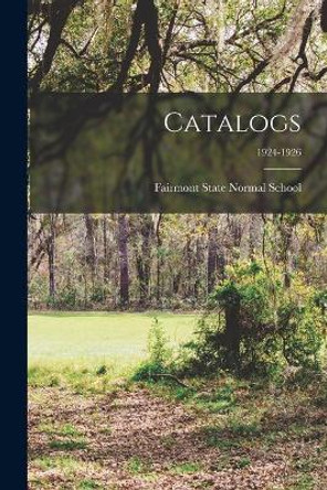 Catalogs; 1924-1926 by Fairmont State Normal School 9781014655202
