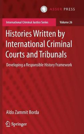 Histories Written by International Criminal Courts and Tribunals: Developing a Responsible History Framework by Aldo Zammit Borda