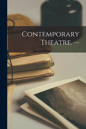 Contemporary Theatre. -- by Anonymous 9781014791177