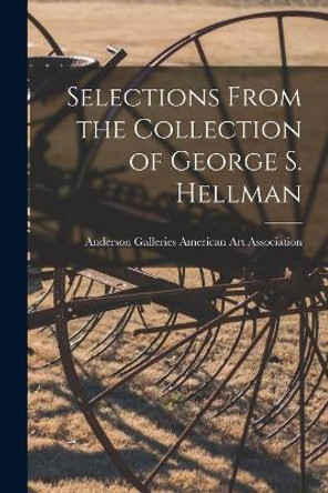 Selections From the Collection of George S. Hellman by Anderson Ga American Art Association 9781014806635