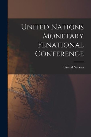 United Nations Monetary Fenational Conference by United Nations 9781014832757