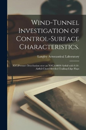 Wind-tunnel Investigation of Control-surface Characteristics.: XVI, Pressure Distribution Over an NACA 0009 Airfoil With 0.30-airfoil-chord Beveled-trailing-edge Flaps by Langley Aeronautical Laboratory 9781014919755