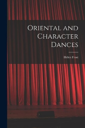 Oriental and Character Dances by Helen Frost 9781014929723
