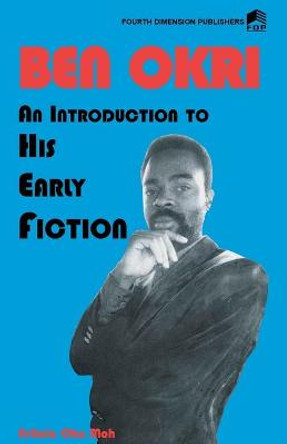 Ben Okri An Introduction to his Early Fiction by Felicia Oka Moh