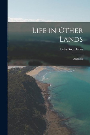 Life in Other Lands: Australia by Leila Gott Harris 9781014839992