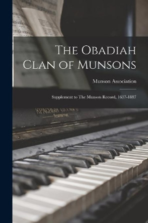 The Obadiah Clan of Munsons: Supplement to The Munson Record, 1637-1887 by Munson Association 9781014945174