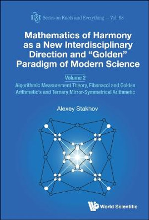 Mathematics Of Harmony As A New Interdisciplinary Direction And &quot;Golden&quot; Paradigm Of Modern Science - Volume 2: Algorithmic Measurement Theory, Fibonacci And Golden Arithmetic's And Ternary Mirror-symmetrical Arithmetic by Alexey Stakhov