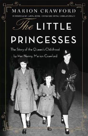 The Little Princesses: The Story Of The Queen's Childhood By Her Nanny Crawfie by Marion Crawford