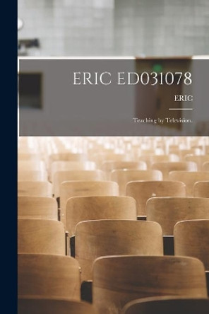 Eric Ed031078: Teaching by Television. by Eric 9781015072541