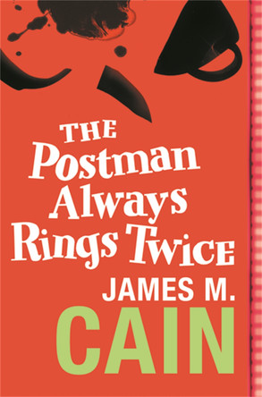 The Postman Always Rings Twice: The classic crime novel and major movie James M. Cain 9780752864365