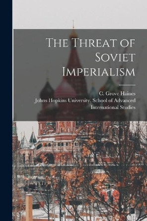 The Threat of Soviet Imperialism by C Grove (Charles Grove) 1906- Haines 9781015144477