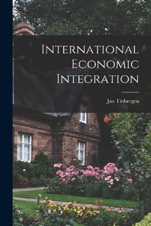 International Economic Integration by Jan Tinbergen 9781015147577