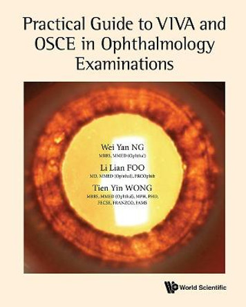 Practical Guide To Viva And Osce In Ophthalmology Examinations by Tien Yin Wong