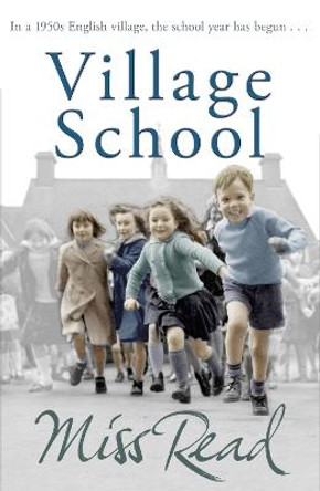 Village School: The first novel in the Fairacre series by Miss Read