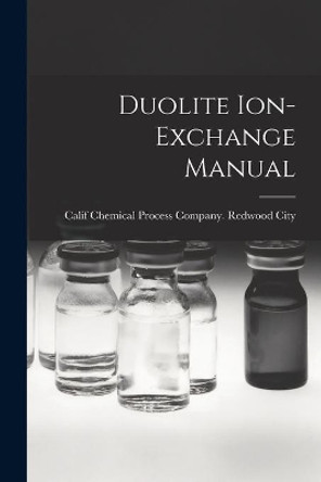 Duolite Ion-exchange Manual by Chemical Process Company Redwood City 9781015194717