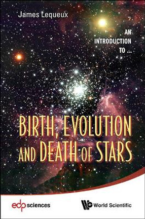 Birth, Evolution And Death Of Stars by James Lequeux