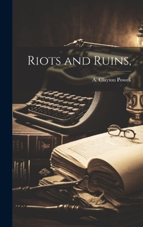 Riots and Ruins, by A Clayton (Adam Clayton) 18 Powell 9781019350935