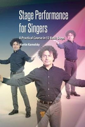 Stage Performance for Singers: A Practical Course in 12 Basic Steps by Martin Karnolsky