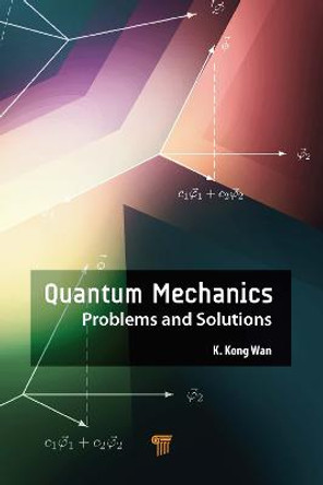 Quantum Mechanics: Problems and Solutions by Kong Wan