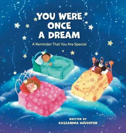 You Were Once A Dream: A Reminder You Were Created Special by Kassandra Haughton 9781039163355