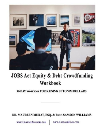 Jobs Act Equity & Debt Crowdfunding Workbook: 90-Day Workbook For Raising Up to $1M Dollars by Samson Williams 9781070762579