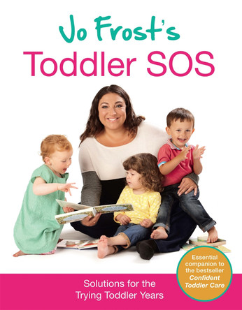 Jo Frost's Toddler SOS: Solutions for the Trying Toddler Years Jo Frost 9780752898643