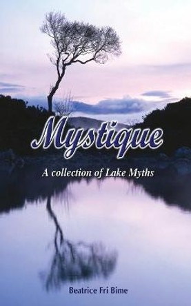 Mystique: a Collection of Lake Myths by Beatrice Bime