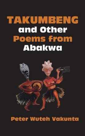 Takumbeng and Other Poems from Abakwa by Peter Wuteh Vakunta