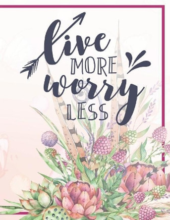 Live More Worry Less Notebook: Gorgeous Flowers Butterfly Botanical Notebook by Brigitte Carre 9781072942313